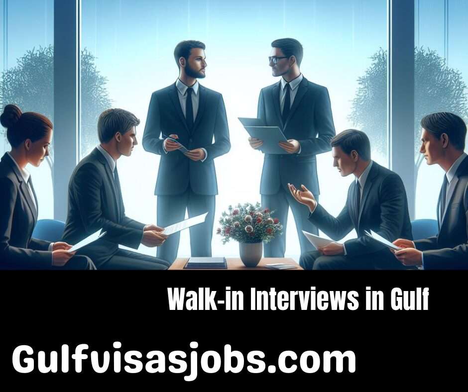 Walk-in Interviews in Gulf Today -Tomorrow