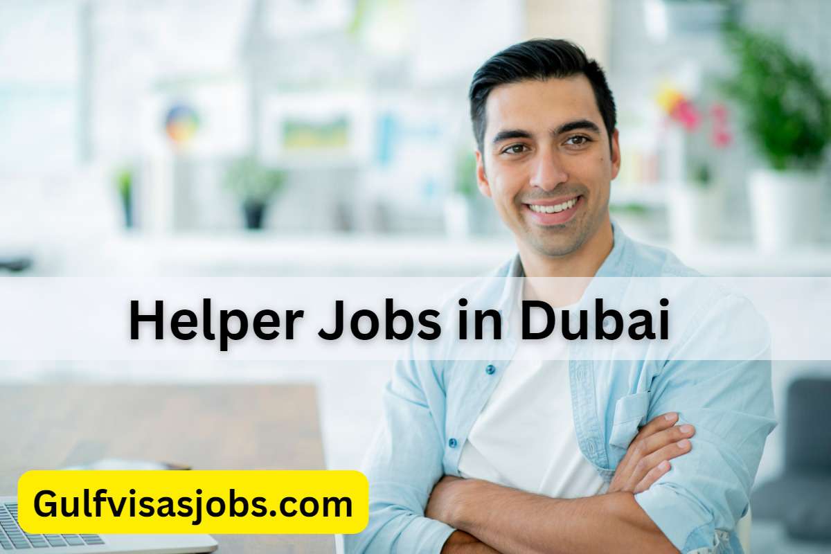Helper Jobs in Dubai - A Gateway to Your Dream Career