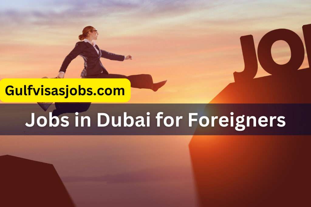 Unlocking Opportunities: Exploring Jobs in Dubai for Foreigners